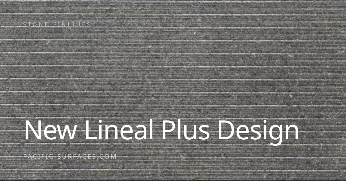 New Lineal Plus Design — Pacific Surfaces